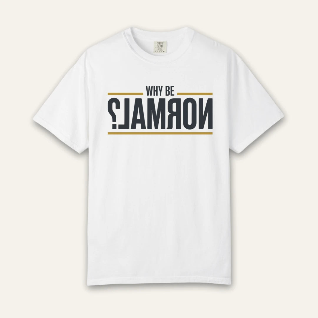 Why Be Normal T-Shirt