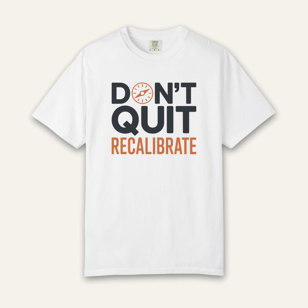 Don't Quit Recalibrate T-Shirt