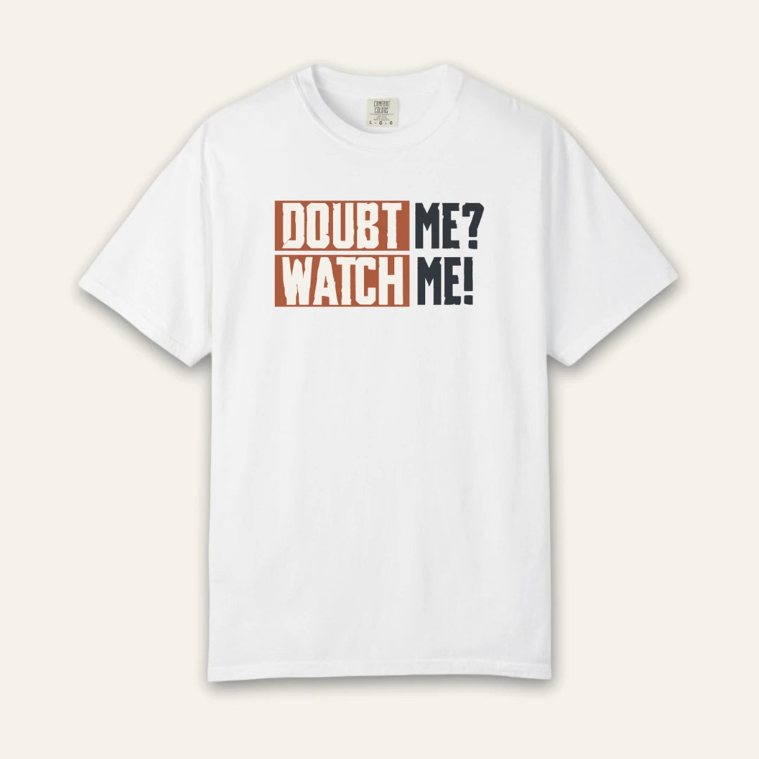 Doubt Me Watch Me T-Shirt