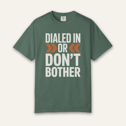 Dialed In Don’t Bother T-Shirt