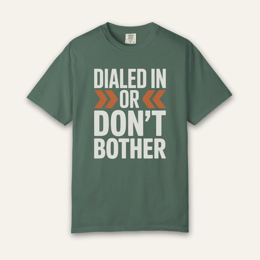 Dialed In Don’t Bother T-Shirt