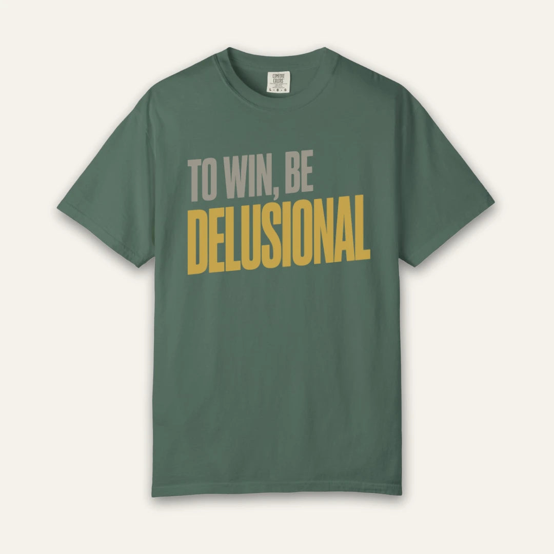 To Win Be Delusional T-Shirt