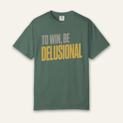 To Win Be Delusional T-Shirt