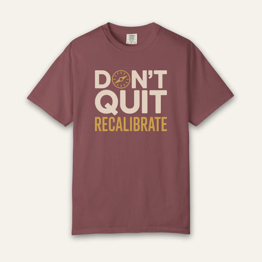Don't Quit Recalibrate T-Shirt