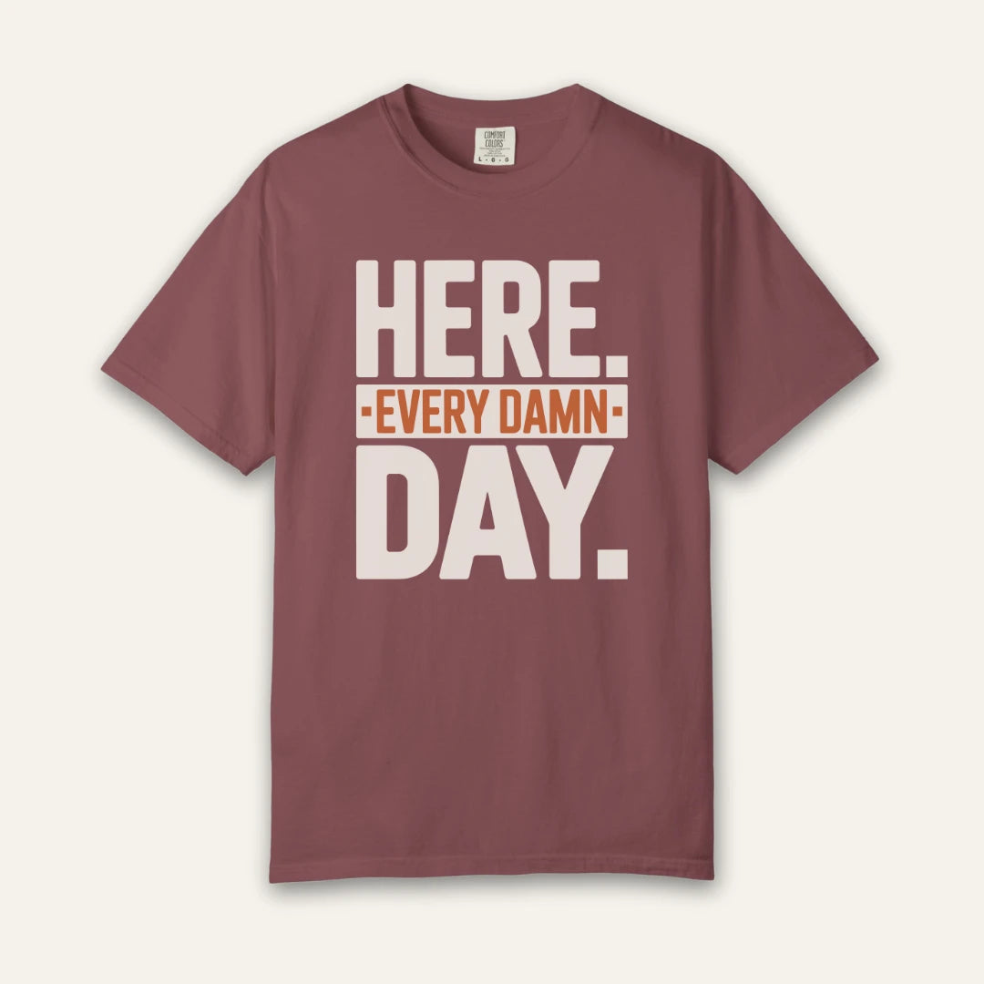 Here Every Day T-Shirt