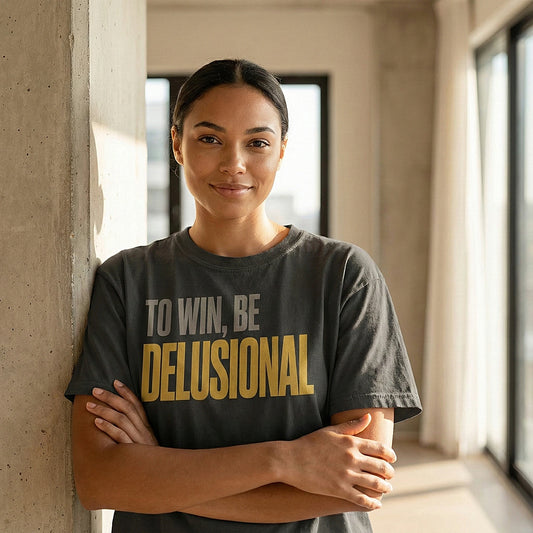 To Win Be Delusional T-Shirt