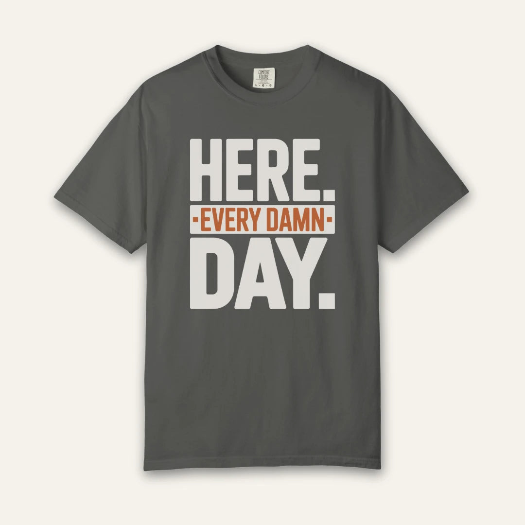 Here Every Day T-Shirt