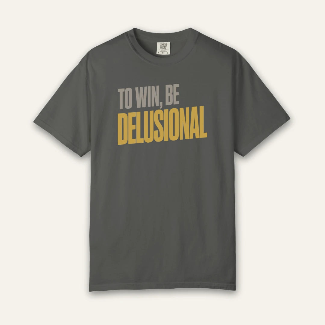 To Win Be Delusional T-Shirt