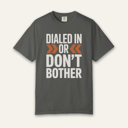 Dialed In Don’t Bother T-Shirt