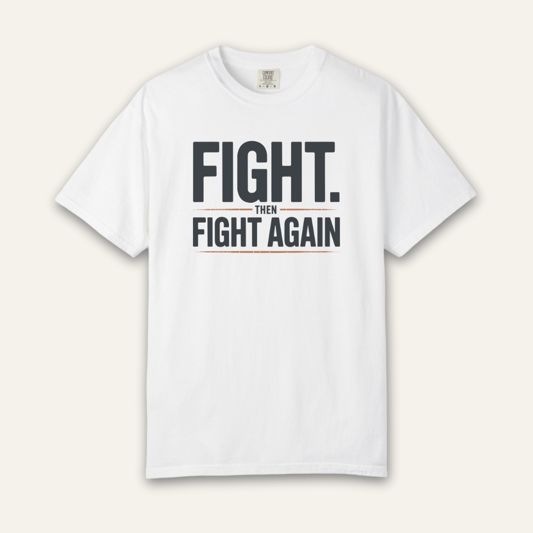 Fight Then Fight Again T-Shirt
