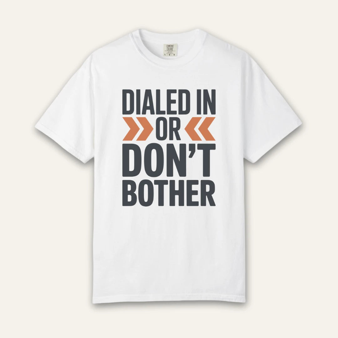 Dialed In Don’t Bother T-Shirt