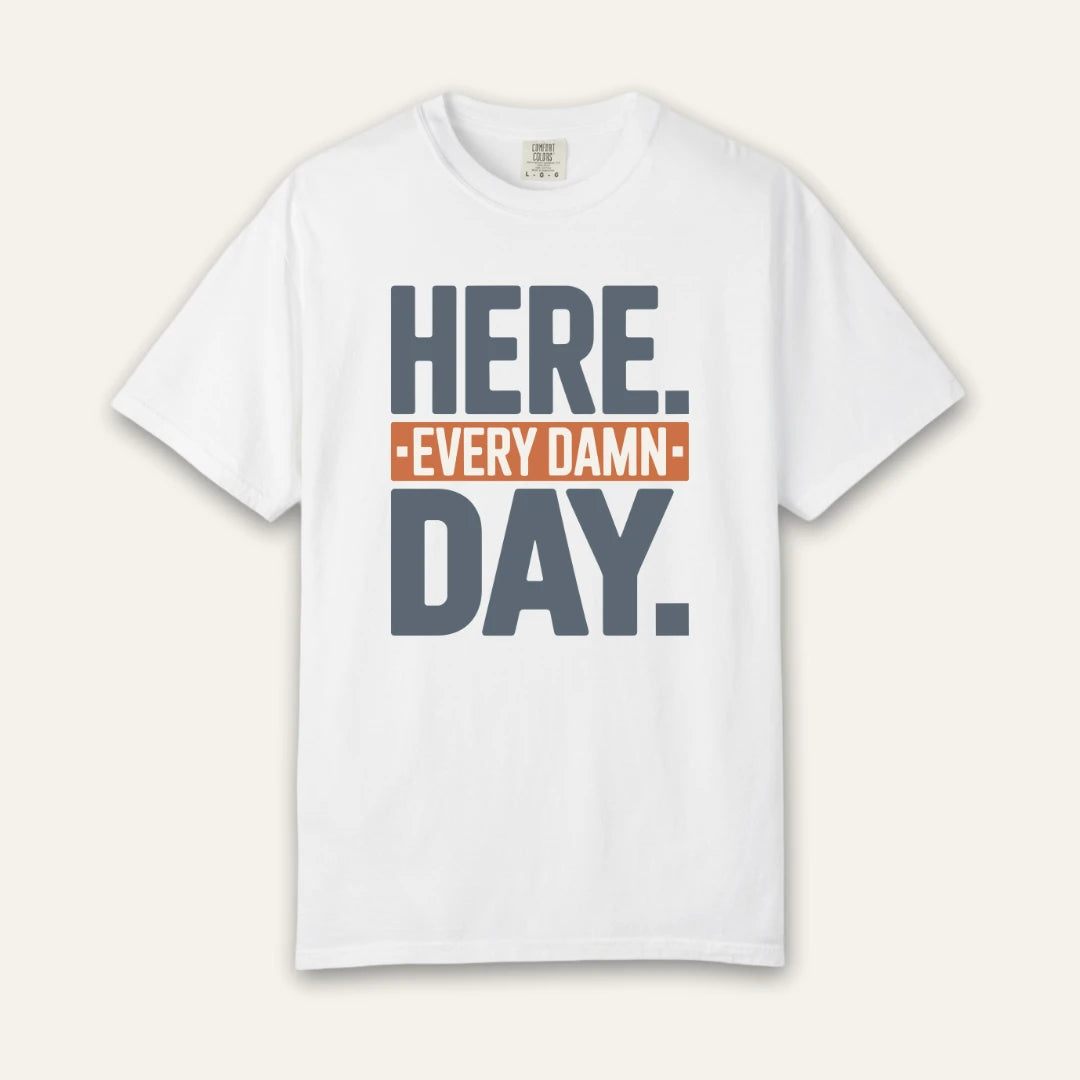Here Every Day T-Shirt