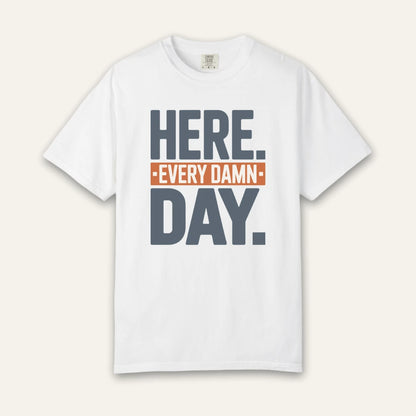 Here Every Day T-Shirt